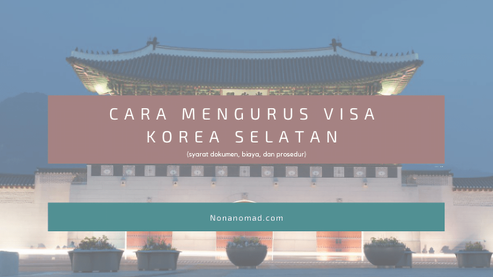 Cara dan Syarat Mengurus Visa Korea Selatan Terbaru (2023)