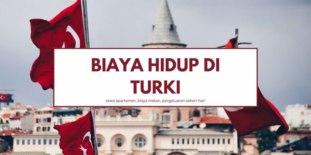 Biaya Hidup di Turki, Tertarik untuk Pindah Ke Negara Ini?